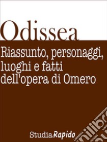 Odissea. Riassunto, personaggi, luoghi e fatti dell'opera di Omero. E-book. Formato EPUB ebook di Studia Rapido