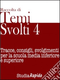 Temi svolti 4Tracce, consigli, svolgimenti per la scuola media inferiore e superiore. E-book. Formato EPUB ebook di Studia Rapido