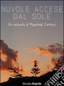 Nuvole accese dal sole. E-book. Formato Mobipocket ebook di Manfredi Cartocci