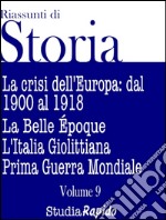 Riassunti di Storia - Volume 9La crisi dell&apos;Europa: dal 1900 al 1918. E-book. Formato EPUB ebook