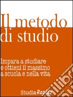 Il metodo di studioImpara a studiare e ottieni il massimo dalla scuola e dalla vita. E-book. Formato EPUB ebook