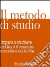 Il metodo di studioImpara a studiare e ottieni il massimo dalla scuola e dalla vita. E-book. Formato Mobipocket ebook