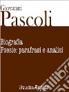 Giovanni Pascoli. Biografia e poesie: parafrasi e analisi. E-book. Formato EPUB ebook di Studia Rapido