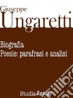 Giuseppe Ungaretti. Biografia e poesie: parafrasi e analisi. E-book. Formato Mobipocket ebook