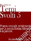 Temi svolti 5. Tracce, consigli, svolgimenti per la scuola media inferiore e superiore. E-book. Formato EPUB ebook