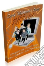 Come Motivare i tuoi Affiliati: I segreti per incentivare altri a vendere i tuoi prodotti. E-book. Formato PDF ebook