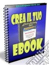 Crea il tuo ebook: Una guida completa per creare il tuo ebook con gli strumenti giusti. E-book. Formato PDF ebook
