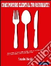 Come portare clienti al tuo Ristorante!: Strategie di Marketing per aumentare i Clienti del Tuo Ristorante. E-book. Formato EPUB ebook di Alessandro Delvecchio