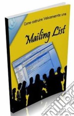 Come costruire velocemente una Mailing List: 26 Strategie segrete per costruire la tua lista di iscritti!. E-book. Formato PDF ebook