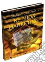  Re Mida Marketing: Come sfruttare il Web 2.0 per costruire un mondo nel quale il cliente sia entusiasta di partecipare!. E-book. Formato PDF