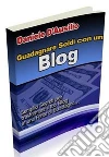 Guadagnare soldi con un Blog: Semplici segreti per trasformare il tuo Blog in un afonte di guadagno . E-book. Formato PDF ebook di Daniele D'Ausilio