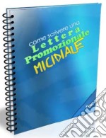 Come scrivere una lettera promozionale micidiale: Tecniche base e avanzate di Web Copywriting. E-book. Formato PDF ebook