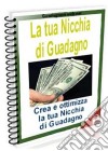 La tua nicchia di Guadagno: Crea e ottimizza la tua Nicchia di Guadagno. E-book. Formato PDF ebook di Marco Ceccarelli