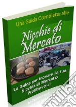 Nicchie di mercatoLa guida per trovare la tua nicchia di mercato profittevole!. E-book. Formato PDF ebook