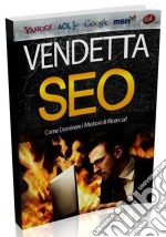 Vendetta SeoCome dominare i motori di ricerca!. E-book. Formato PDF ebook