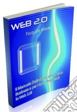  Web 2.0: Il manuale definitivo per il tuo Business e per i tuoi progetti in Web 2.0!. E-book. Formato PDF ebook