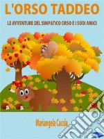 L&apos;Orso TaddeoLe avventure del simpatico orso e i suoi amici. E-book. Formato EPUB ebook