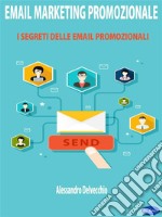 Email marketing PromozionaleI Segreti delle Email Promozionali. E-book. Formato EPUB ebook