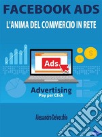 Facebook AdsL&apos;Anima del Commercio in Rete. E-book. Formato EPUB ebook