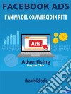 Facebook AdsL&apos;Anima del Commercio in Rete. E-book. Formato EPUB ebook