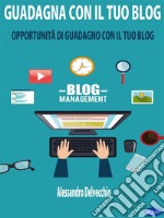 Guadagna con il Tuo BlogOpportunità di Guadagno con il Tuo Blog. E-book. Formato PDF ebook