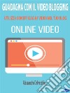 Guadagna con il Video BloggingUtilizza con Efficacia i Video nel Tuo Blog. E-book. Formato PDF ebook di Alessandro Delvecchio