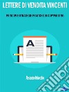 Lettere di Vendita VincentiPrincipi e Strategie Pratiche di Copywriting. E-book. Formato PDF ebook
