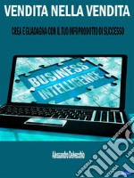 Vendita nella VenditaCrea e Guadagna con il Tuo Infoprodotto di Successo. E-book. Formato PDF ebook