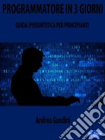 Programmatore in 3 GiorniGuida Ipersintetica per Principianti. E-book. Formato EPUB