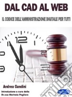 Dal Cad al WebIl Codice dell’Amministrazione Digitale per Tutti. E-book. Formato PDF ebook