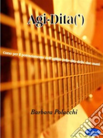 Agi-DitaCorso di Chitarra per rendere più agili le dita. E-book. Formato PDF ebook di Barbara Polacchi