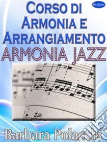 Corso di armonia e arrangiamento Jazz. E-book. Formato Mobipocket ebook di Barbara Polacchi