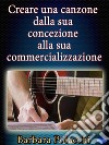 Creare una canzone dalla sua concezione alla sua commercializzazione. E-book. Formato EPUB ebook