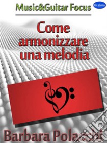 Come Armonizzare una Melodia. E-book. Formato PDF ebook di Barbara Polacchi