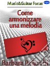 Come Armonizzare una Melodia. E-book. Formato PDF ebook