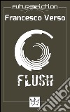 Flush. E-book. Formato EPUB ebook di Francesco Verso