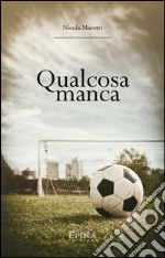 Qualcosa manca. E-book. Formato EPUB ebook