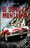 Io sono la montagna. E-book. Formato Mobipocket ebook di Michele Lupo