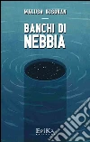 Banchi di nebbia. E-book. Formato Mobipocket ebook di Malusa Kosgran