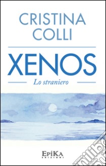 XenosLo straniero. E-book. Formato EPUB ebook di Cristina Colli