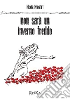 Non sarà un inverno freddo. E-book. Formato Mobipocket ebook di Nicola Maestri