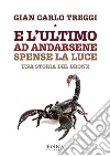 E l'ultimo ad andarsene spense la luce: Una storia del Bronx. E-book. Formato EPUB ebook di Gian Carlo Treggi