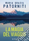 La magia del Viaggio. E-book. Formato EPUB ebook di Maria Grazia Patorniti