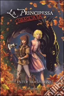 La Principessa Sbagliata: I viaggi di Nonsodove. E-book. Formato EPUB ebook di Ester Trasforini