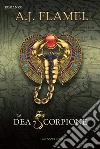 La Dea Scorpione. E-book. Formato PDF ebook di A.J.Flamel