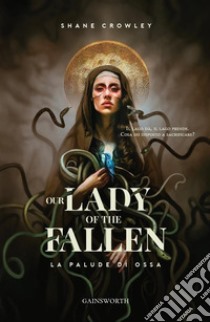 Our Lady of the FallenLa palude di ossa. E-book. Formato EPUB ebook di Shane Crowley