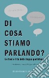 Di cosa stiamo parlando?: Le frasi e i tic della lingua quotidiana. E-book. Formato EPUB ebook