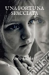 Una fortuna sfacciata. E-book. Formato EPUB ebook di Anne Godard