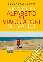 Piccolo alfabeto per viaggiatori selvatici. E-book. Formato EPUB ebook