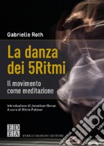 La danza dei 5Ritmi: Il movimento come meditazione. E-book. Formato EPUB ebook